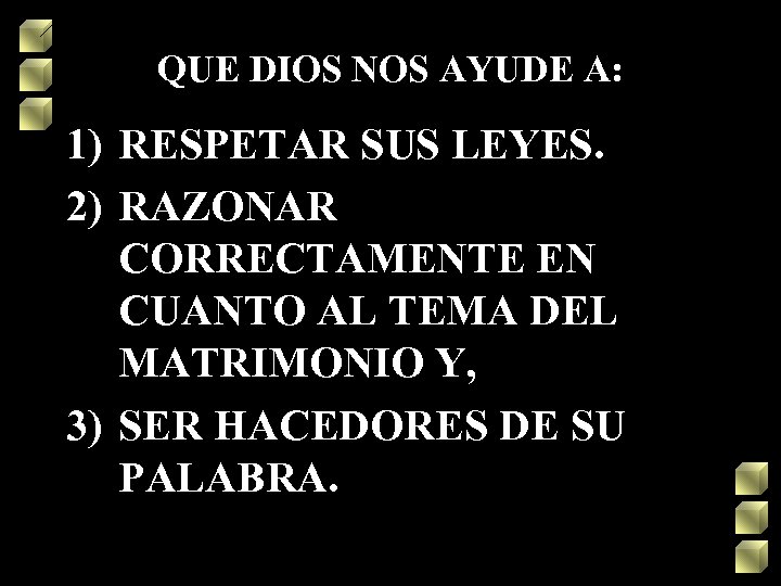 QUE DIOS NOS AYUDE A: 1) RESPETAR SUS LEYES. 2) RAZONAR CORRECTAMENTE EN CUANTO