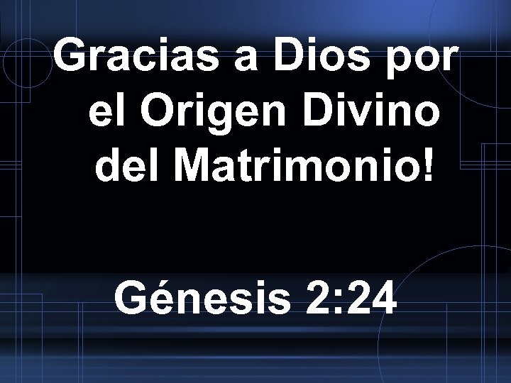 Gracias a Dios por el Origen Divino del Matrimonio! Génesis 2: 24 