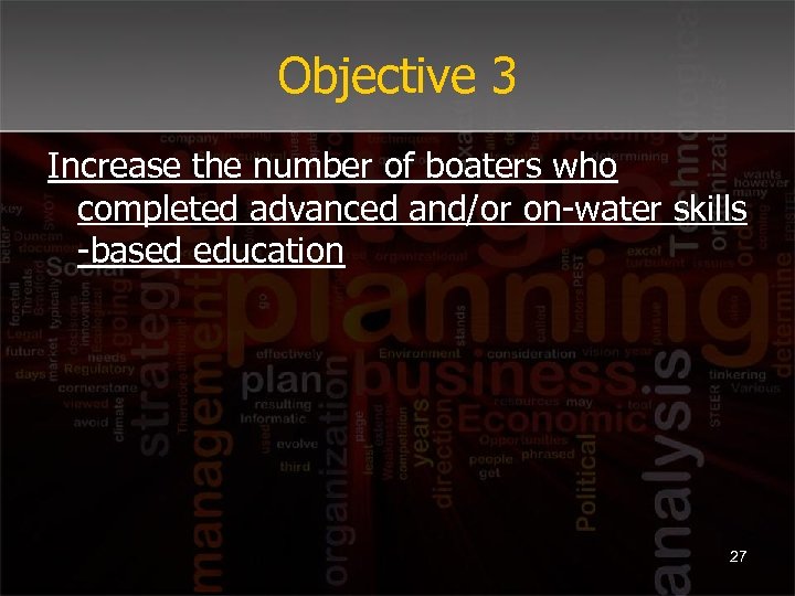 Objective 3 Increase the number of boaters who completed advanced and/or on-water skills -based