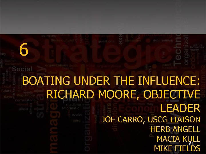 6 BOATING UNDER THE INFLUENCE: RICHARD MOORE, OBJECTIVE LEADER JOE CARRO, USCG LIAISON HERB