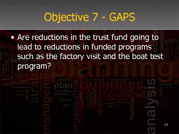 Objective 7 - GAPS • Are reductions in the trust fund going to lead
