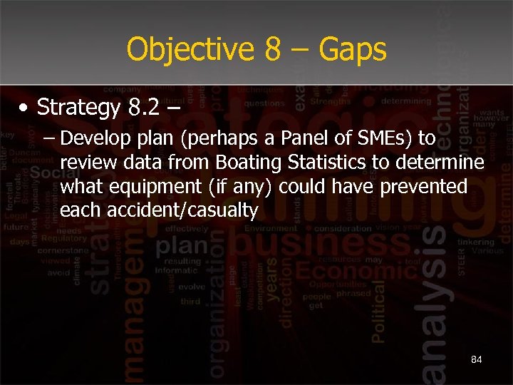 Objective 8 – Gaps • Strategy 8. 2 – – Develop plan (perhaps a