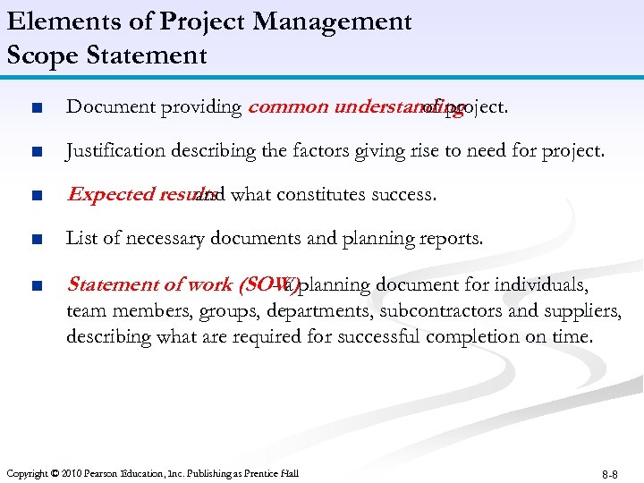 Elements of Project Management Scope Statement ■ Document providing common understanding of project. ■