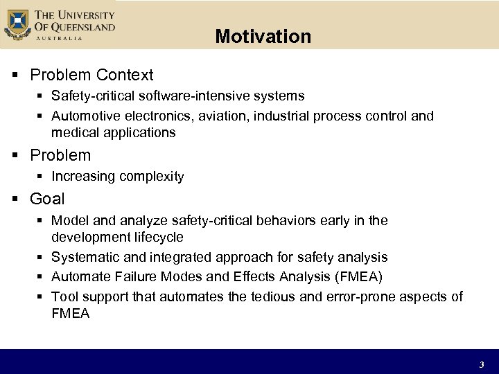 Motivation § Problem Context § Safety-critical software-intensive systems § Automotive electronics, aviation, industrial process