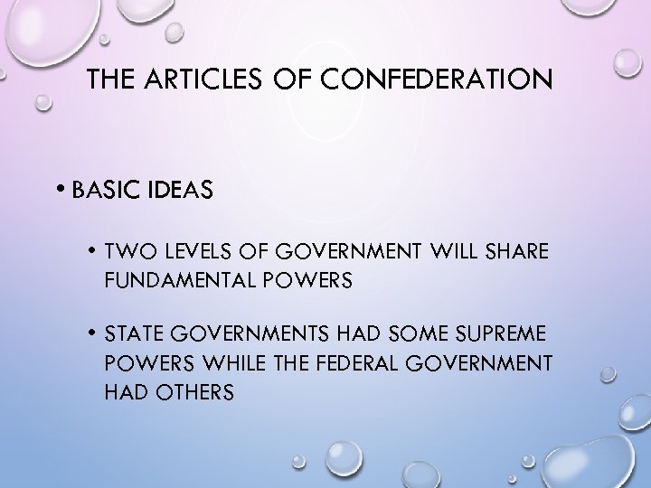 THE ARTICLES OF CONFEDERATION • BASIC IDEAS • TWO LEVELS OF GOVERNMENT WILL SHARE