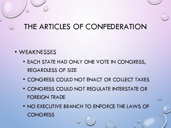 THE ARTICLES OF CONFEDERATION • WEAKNESSES • EACH STATE HAD ONLY ONE VOTE IN