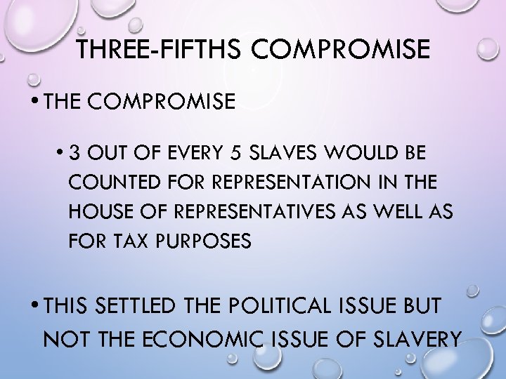 THREE-FIFTHS COMPROMISE • THE COMPROMISE • 3 OUT OF EVERY 5 SLAVES WOULD BE
