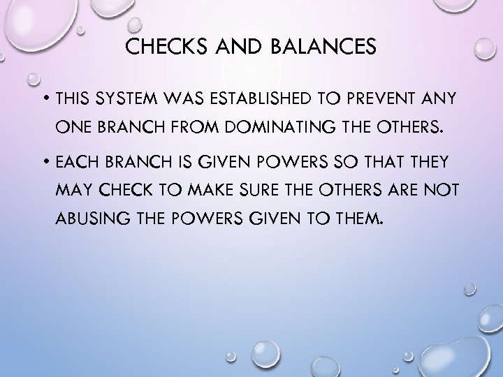 CHECKS AND BALANCES • THIS SYSTEM WAS ESTABLISHED TO PREVENT ANY ONE BRANCH FROM