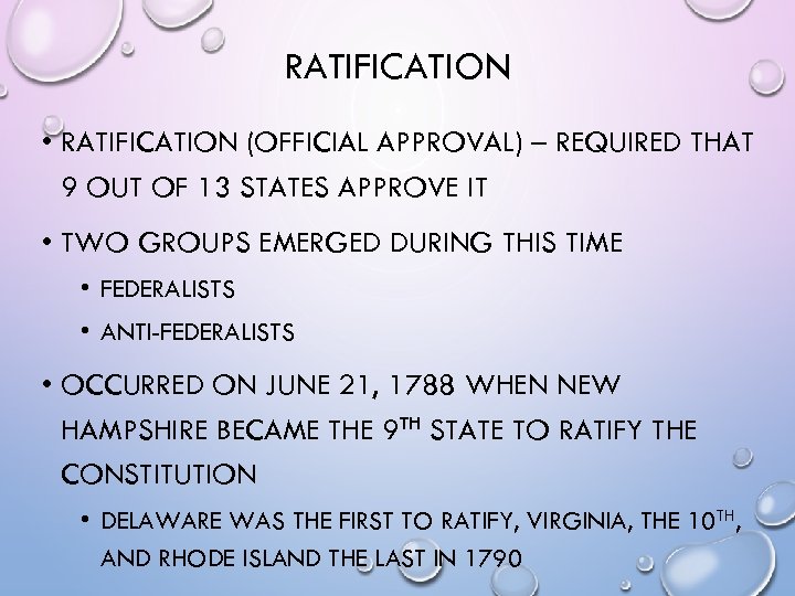 RATIFICATION • RATIFICATION (OFFICIAL APPROVAL) – REQUIRED THAT 9 OUT OF 13 STATES APPROVE