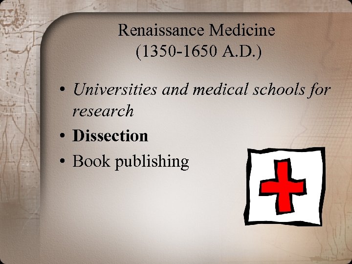 Renaissance Medicine (1350 -1650 A. D. ) • Universities and medical schools for research