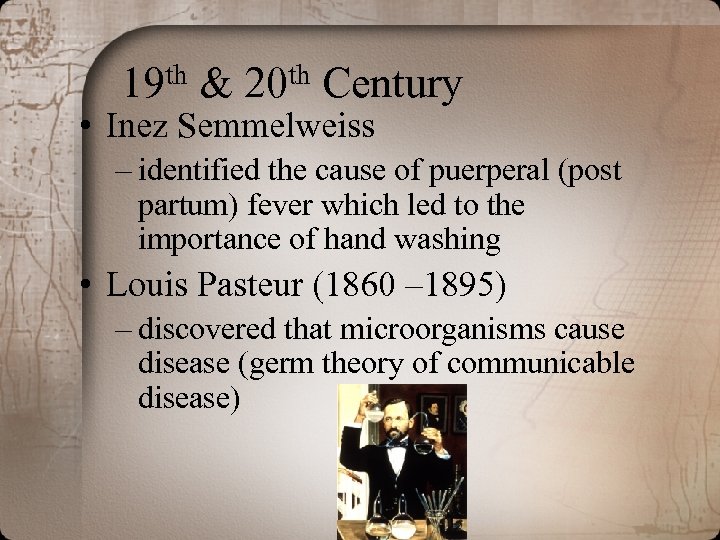 th 19 & th 20 Century • Inez Semmelweiss – identified the cause of