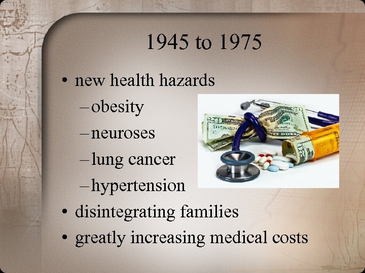 1945 to 1975 • new health hazards – obesity – neuroses – lung cancer