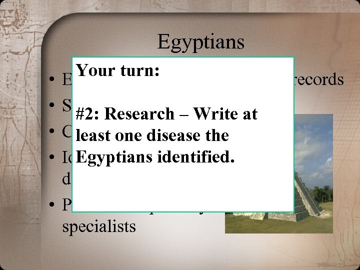 Egyptians • • • Your turn: Earliest to keep accurate health records Superstitious –