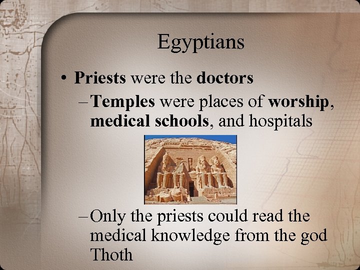 Egyptians • Priests were the doctors – Temples were places of worship, medical schools,