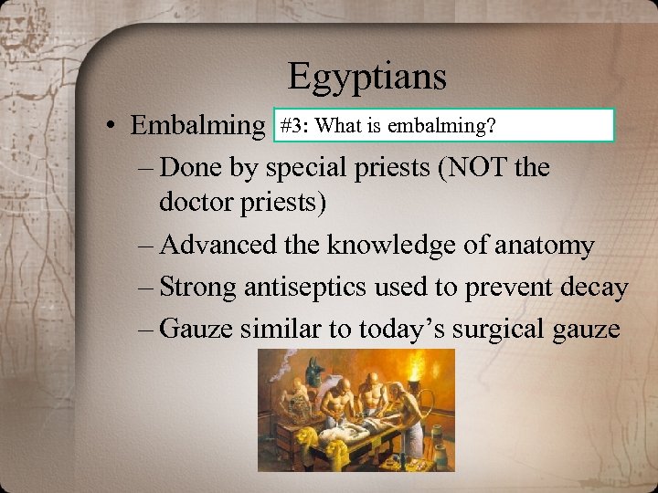 Egyptians • Embalming #3: What is embalming? – Done by special priests (NOT the