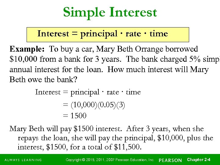 Simple Interest = principal · rate · time Example: To buy a car, Mary
