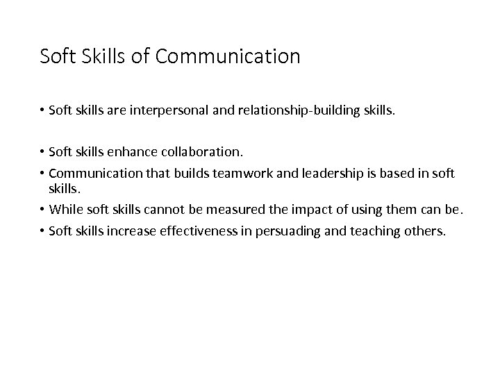 Soft Skills of Communication • Soft skills are interpersonal and relationship-building skills. • Soft