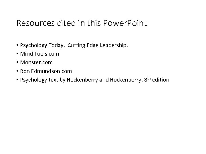 Resources cited in this Power. Point • Psychology Today. Cutting Edge Leadership. • Mind