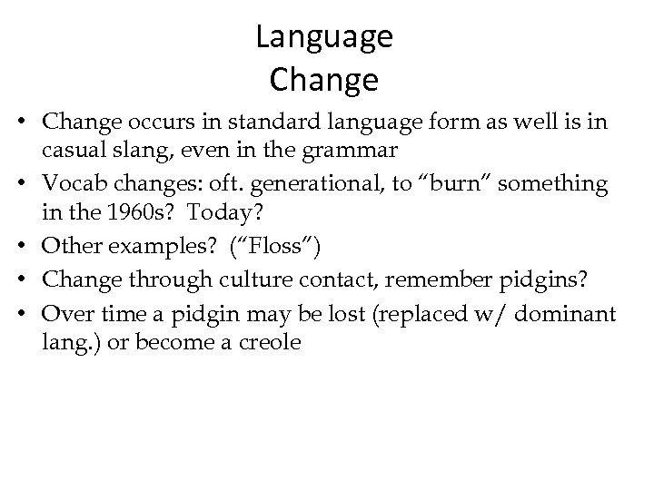 Language Change • Change occurs in standard language form as well is in casual