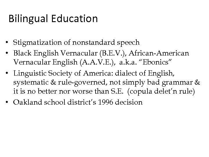 Bilingual Education • Stigmatization of nonstandard speech • Black English Vernacular (B. E. V.