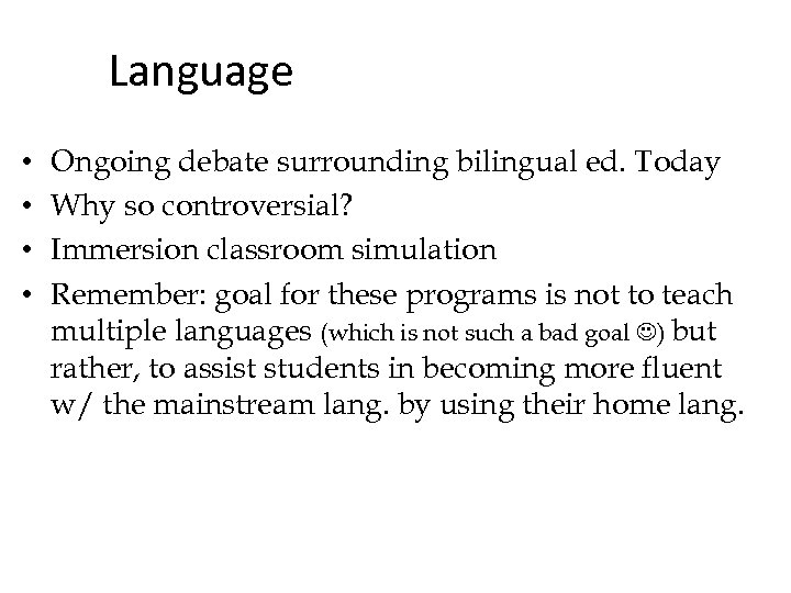 Language • • Ongoing debate surrounding bilingual ed. Today Why so controversial? Immersion classroom
