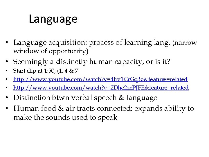 Language • Language acquisition: process of learning lang. (narrow window of opportunity) • Seemingly