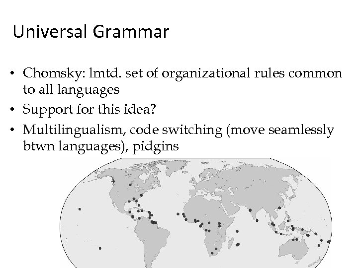 Universal Grammar • Chomsky: lmtd. set of organizational rules common to all languages •