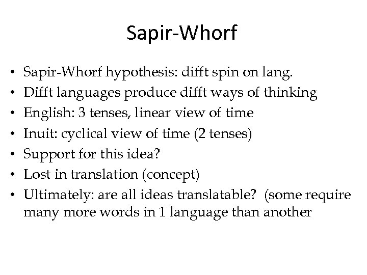 Sapir-Whorf • • Sapir-Whorf hypothesis: difft spin on lang. Difft languages produce difft ways