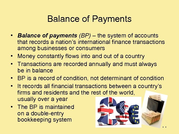 Balance of Payments • Balance of payments (BP) – the system of accounts that