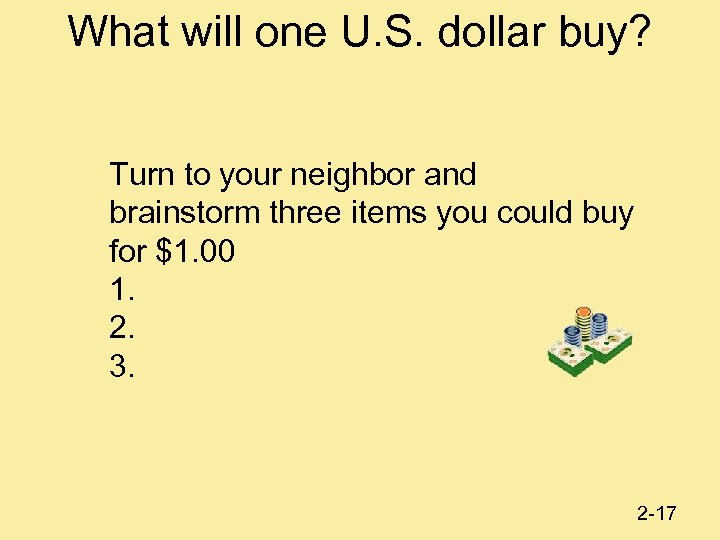 What will one U. S. dollar buy? Turn to your neighbor and brainstorm three
