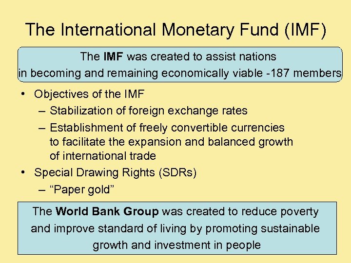 The International Monetary Fund (IMF) The IMF was created to assist nations in becoming