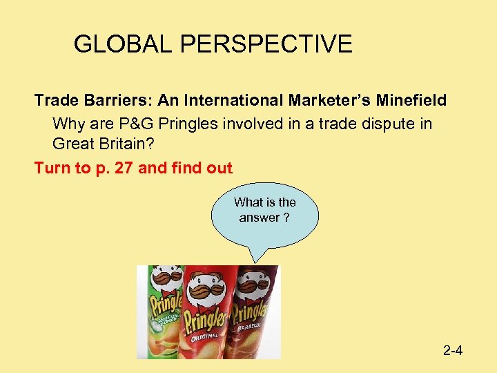 GLOBAL PERSPECTIVE Trade Barriers: An International Marketer’s Minefield Why are P&G Pringles involved in