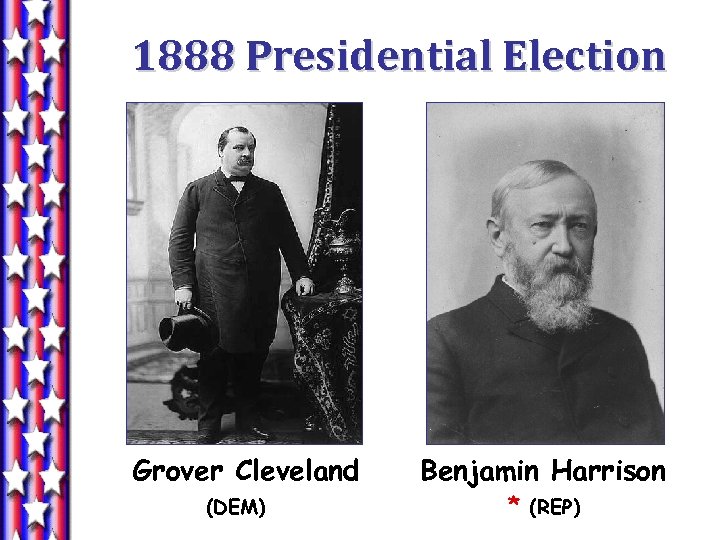 1888 Presidential Election Grover Cleveland (DEM) Benjamin Harrison * (REP) 