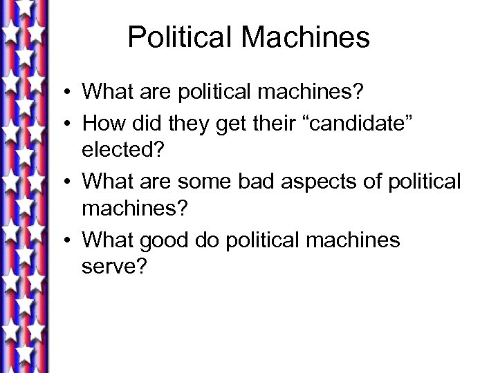 Political Machines • What are political machines? • How did they get their “candidate”