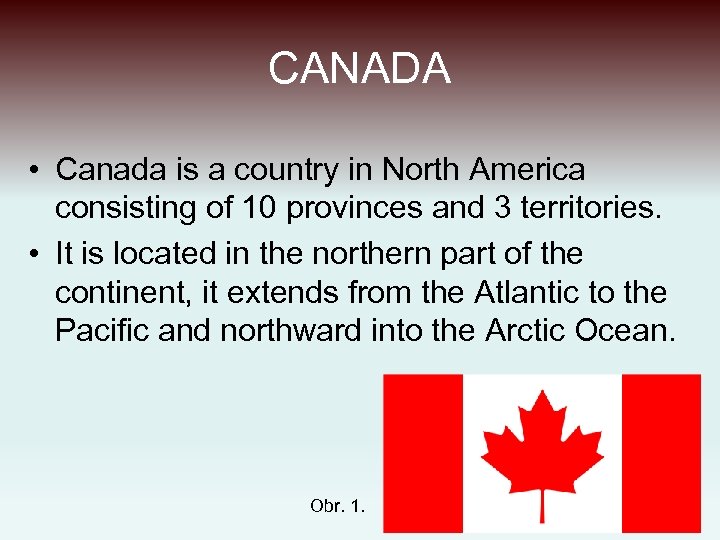 CANADA • Canada is a country in North America consisting of 10 provinces and