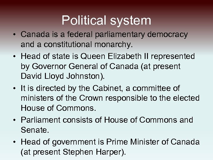 Political system • Canada is a federal parliamentary democracy and a constitutional monarchy. •