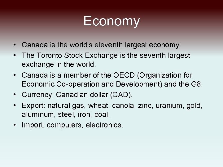 Economy • Canada is the world's eleventh largest economy. • The Toronto Stock Exchange