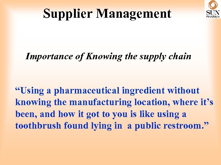 Supplier Management Importance of Knowing the supply chain “Using a pharmaceutical ingredient without knowing