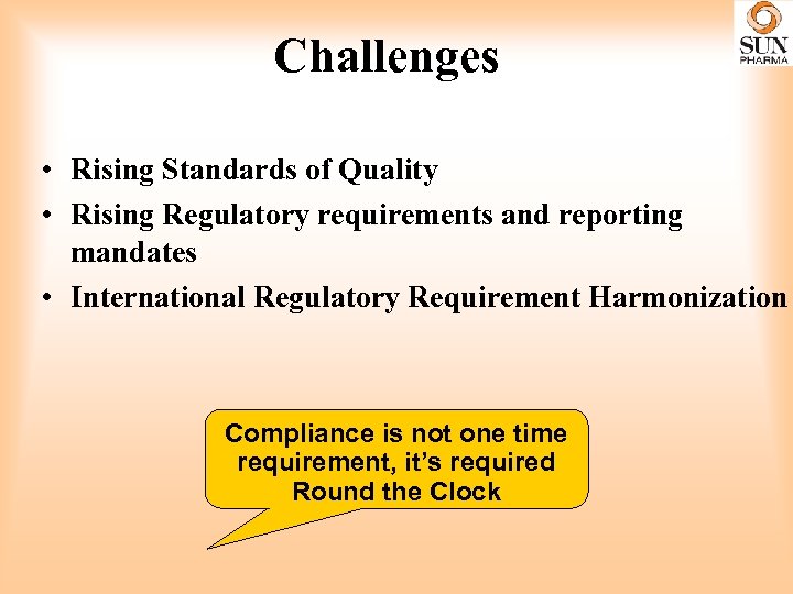 Challenges • Rising Standards of Quality • Rising Regulatory requirements and reporting mandates •