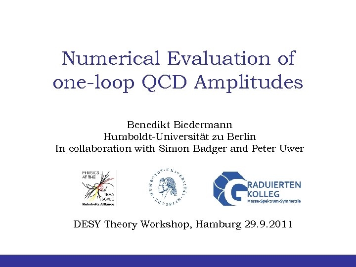 Numerical Evaluation of one-loop QCD Amplitudes Benedikt Biedermann Humboldt-Universität zu Berlin In collaboration with