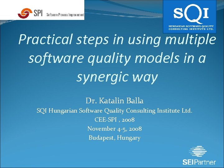 Practical steps in using multiple software quality models in a synergic way Dr. Katalin