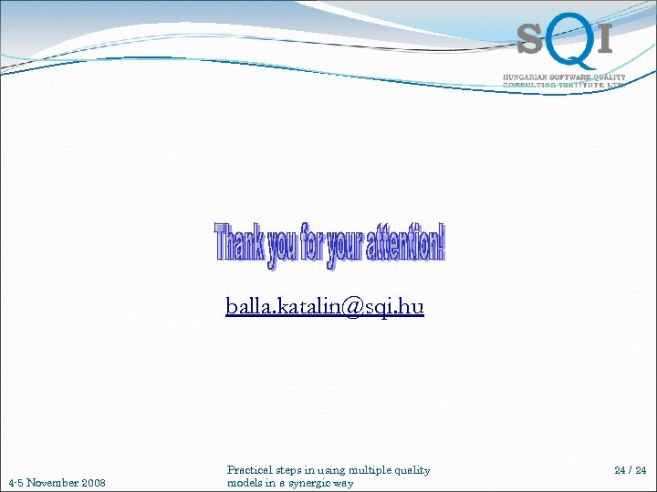 balla. katalin@sqi. hu 4 -5 November 2008 Practical steps in using multiple quality models