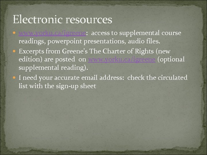 Electronic resources www. yorku. ca/igreene: access to supplemental course readings, powerpoint presentations, audio files.