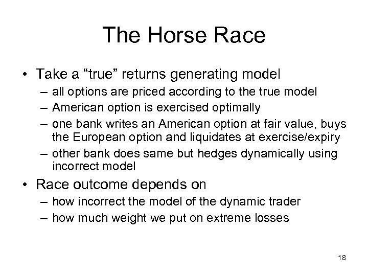 The Horse Race • Take a “true” returns generating model – all options are