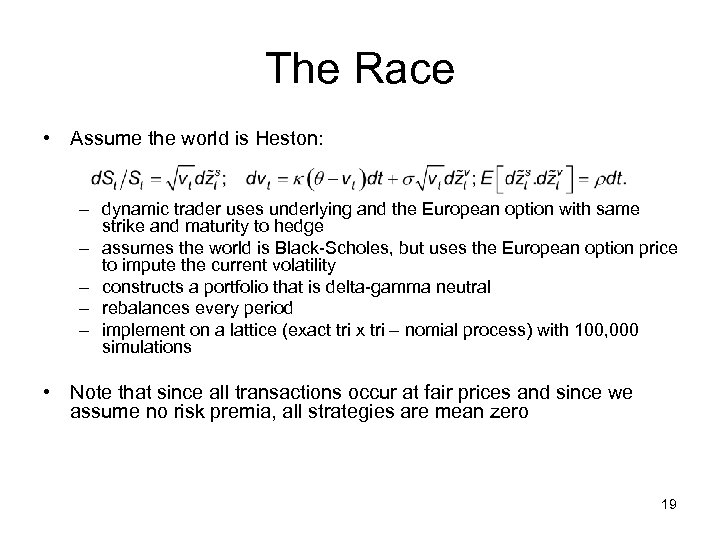 The Race • Assume the world is Heston: – dynamic trader uses underlying and