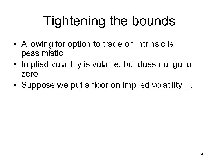 Tightening the bounds • Allowing for option to trade on intrinsic is pessimistic •