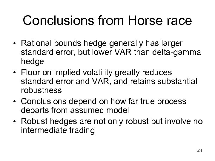 Conclusions from Horse race • Rational bounds hedge generally has larger standard error, but