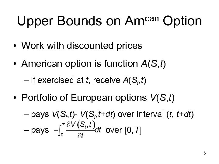 Upper Bounds on Amcan Option • Work with discounted prices • American option is