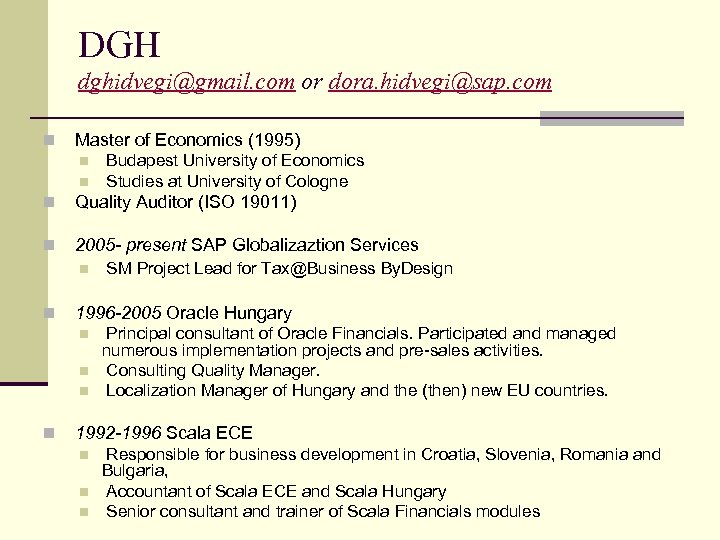 DGH dghidvegi@gmail. com or dora. hidvegi@sap. com n Master of Economics (1995) n n