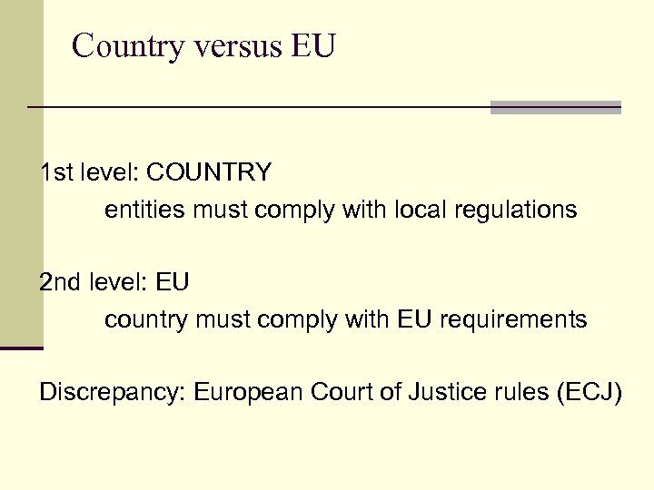 Country versus EU 1 st level: COUNTRY entities must comply with local regulations 2
